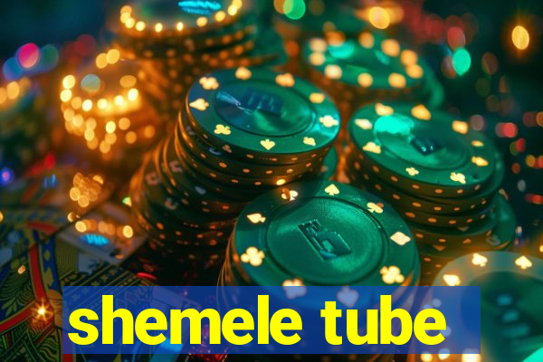 shemele tube